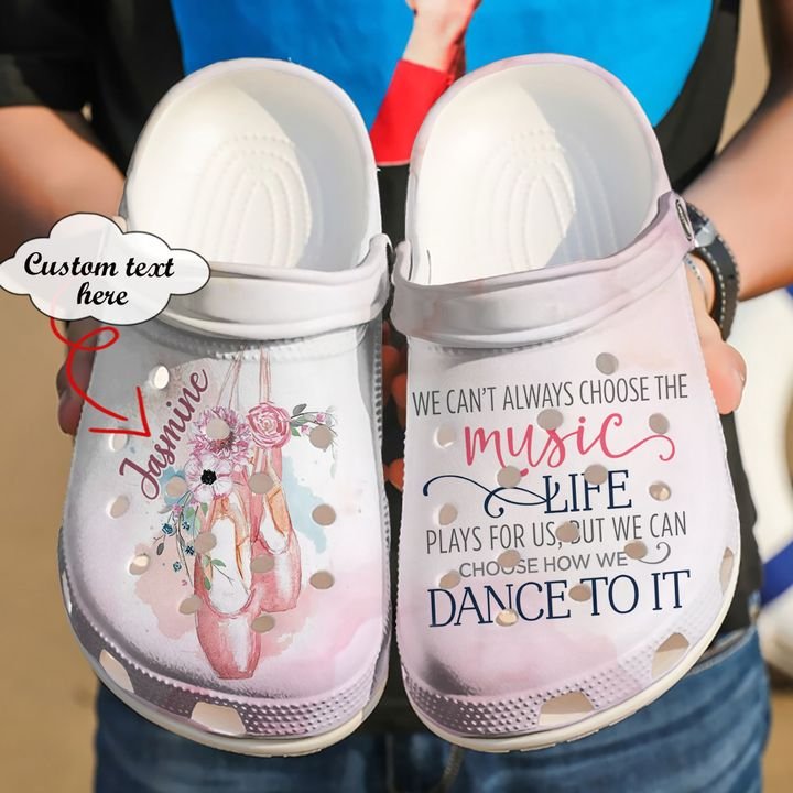 Ballet Personalized We Can’t Always Choose The Music Life Crocs Clog Shoes