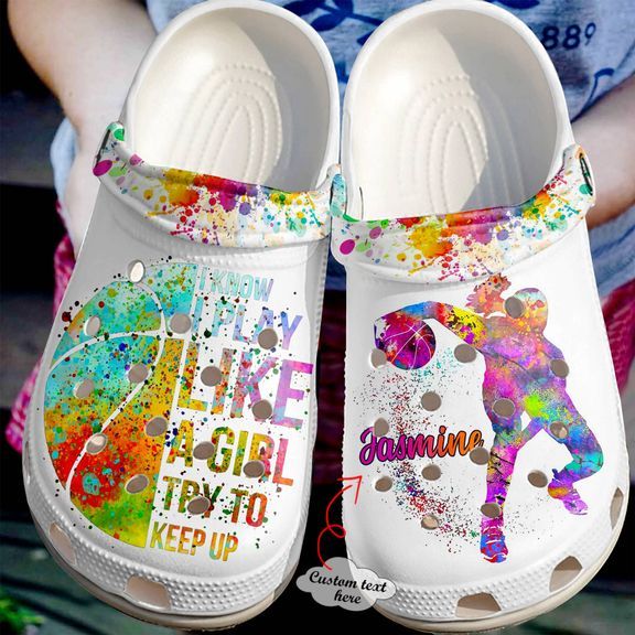Basketball Personalized I Play Like A Girl Try To Keep Up Crocs Clog Shoes